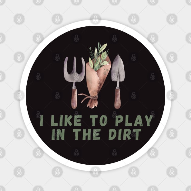 I Like To Play In The Dirt Shirt garden lover tee Magnet by ISFdraw